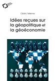 Idées reçues sur la géopolitique et la géoéconomie