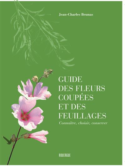 Guide des fleurs coupées et des feuillages - Jean-Charles Beunas - broché