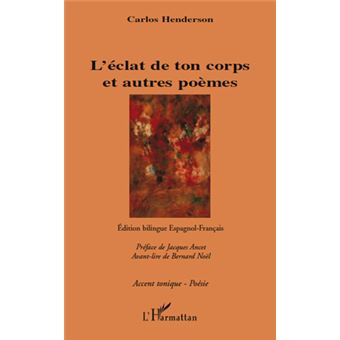 L'éclat de ton corps et autres poèmes Edition bilingue Espagnol