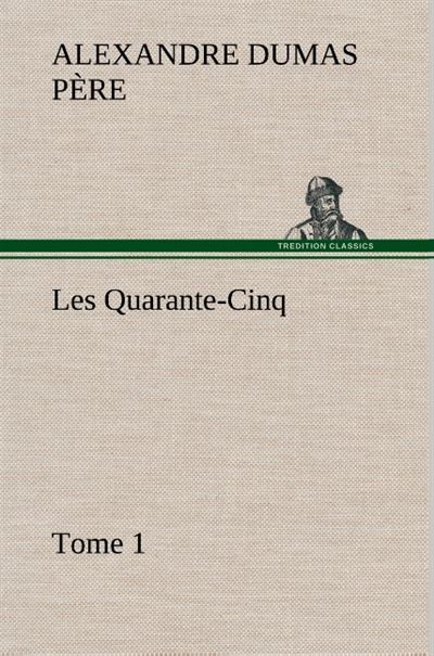 Les Quarante-Cinq — Tome 1 - Alexandre Dumas Père - broché