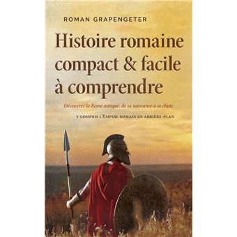 Histoire romaine compact & facile à comprendre Découvrez la Rome antique, de sa naissance à sa chute - y compris l'Empire romain en arrière-plan - 1