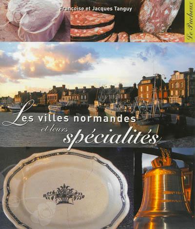 Les villes normandes et leurs spécialités