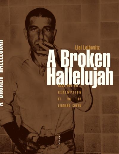 A Broken Hallelujah Rock And Roll Rédemption Et Vie De Leonard Cohen Broché Liel Leibovitz