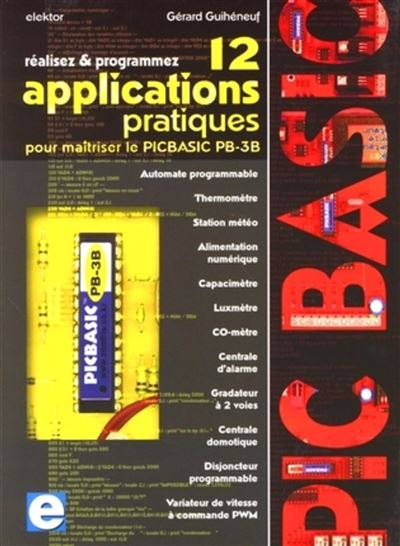 12 applications pratiques pour maîtriser le PICBASIC PB-3B