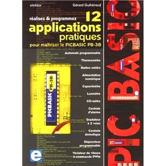 Realisez Et Programmez 12 Applications Pratiques Pour Maitriser Le Picbasic Pb 3b Automate Programmable Thermometre Station Meteo Broche Gerard Guiheneuf Achat Livre Fnac