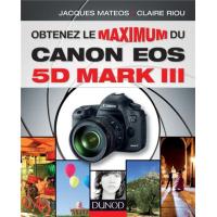 Obtenez le maximum du Canon EOS 5D Mark III