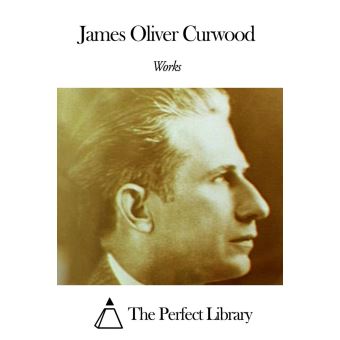 Works of James Oliver Curwood - ebook (ePub) - James Oliver Curwood ...