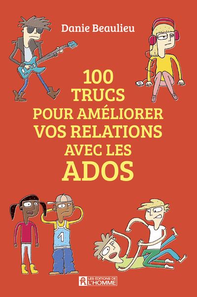 100 trucs pour améliorer vos relations avec les ados - Danie Beaulieu - broché