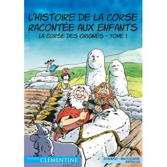 L Histoire De La Corse Racontee Aux Enfants Tome 1 La Corse Des Origines Lisa D Orazio Frederic Bertocchini Michel Espinosa Cartonne Achat Livre Fnac