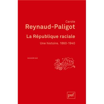 La République raciale. 1860-1940