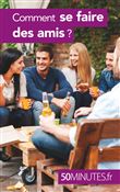 Comment se faire des amis ?