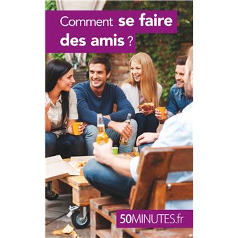 Comment se faire des amis ?