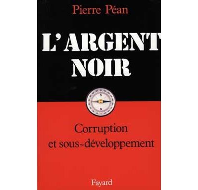 L'Argent noir - Pierre Péan - (donnée non spécifiée)