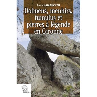 Dolmens, menhirs, tumulus et pierres à légende en Gironde