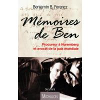 Memoires de ben, procureur a nuremberg et avocat de la paix mondial