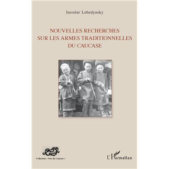 Nouvelles recherches sur les armes traditionnelles du Caucase