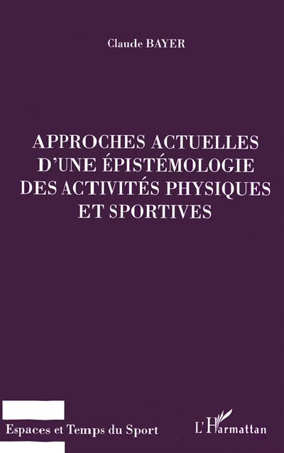 Approches actuelles d'une epistemologie des activites physiq - Claude Bayer - broché