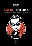 L'Omerta chez les flics - Chroniques de la discrimination ordinaire