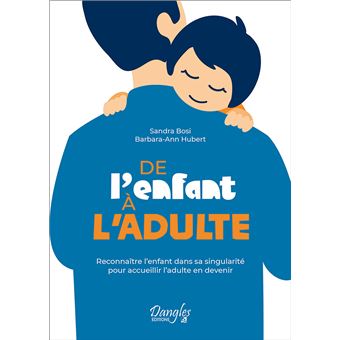 De l'enfant à l'adulte - Reconnaître l'enfant dans sa singularité pour accueillir l'adulte en devenir