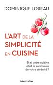 L'Art de la simplicité en cuisine - Et si votre cuisine était le sanctuaire de votre sérénité ?