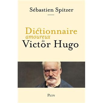 Dictionnaire amoureux de Victor Hugo - 1
