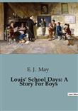Louis' School Days: A Story For Boys