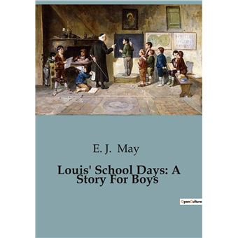 Louis' School Days: A Story For Boys