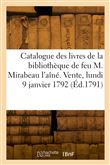 Catalogue des livres de la bibliothèque de feu M. Mirabeau l'aîné. Vente, lundi 9 janvier 1792