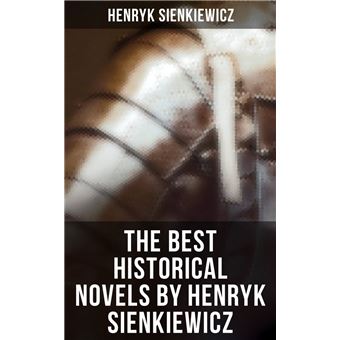 The Best Historical Novels by Henryk Sienkiewicz Quo Vadis, With Fire and  Sword, The Deluge, Pan Michael, On the Field of Glory - ebook (ePub) -  Evert Van Muyden, Jacques Clement Wagrez