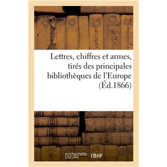 Lettres, chiffres et armes, tirés des principales bibliothèques de l'Europe