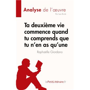 Ta deuxième vie commence quand tu comprends que tu n'en as qu'une de Raphaëlle Giordano (Analyse de l'oeuvre)