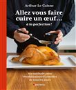 Allez vous faire cuire un oeuf... à la perfection