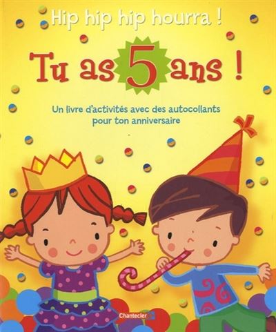 Hip hip hip hourra, tu as 5 ans !