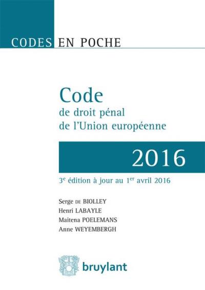 CODE DE DROIT PENAL DE L'UNION EUROPEENNE ¿ 2017 - 3E EDITIO