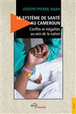 Le Système de santé au Cameroun - Conflits et inégalités au sein de la nation