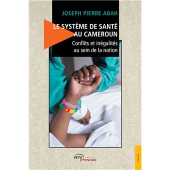Le Système de santé au Cameroun - Conflits et inégalités au sein de la nation