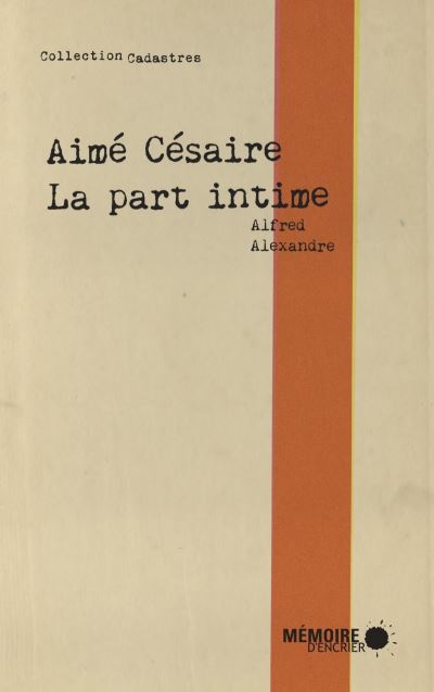 Aimé Césaire - La part intime