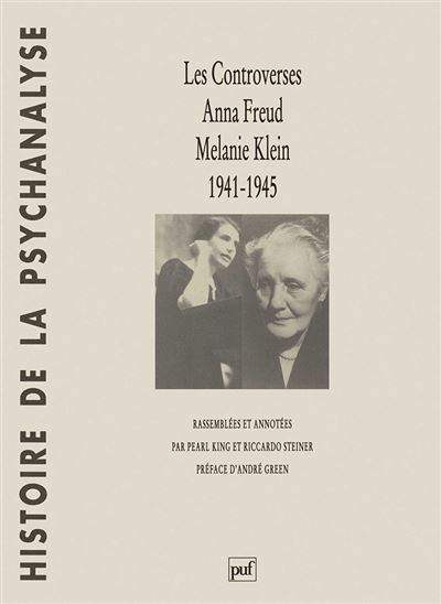 Les controverses, Anna Freud - Melanie Klein. 1941-1945 - Pearl King - (donnée non spécifiée)