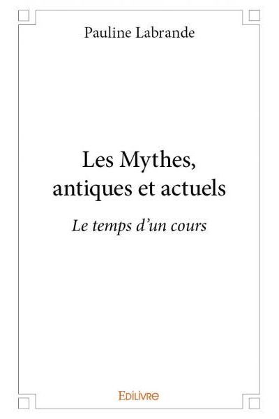 Les mythes, antiques et actuels