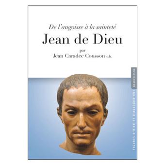 Jean de Dieu, de l'angoisse à la Sainteté