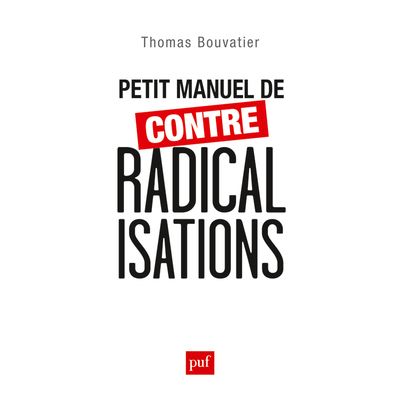 Petit manuel de contre-radicalisations - Thomas Bouvatier - broché