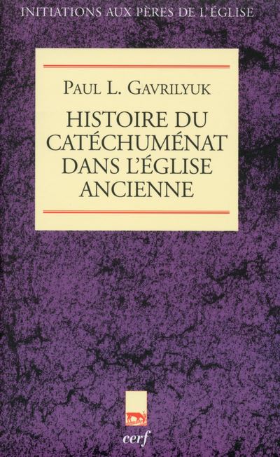 Histoire du catéchuménat dans l'Église ancienne - Paul L. Gavrilyuk - broché