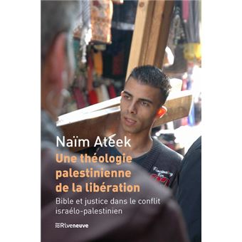 Une théologie palestinienne de la libération - Bible et justice dans le conflit israélo-palestinien