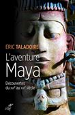 L'aventure Maya - Découvertes du XVIe au XXIe siècle