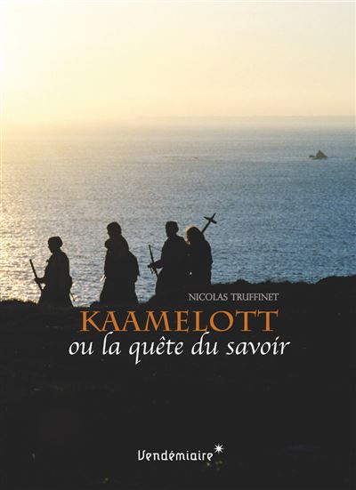 Kaamelott ou la quete du savoir - Nicolas Truffinet - broché