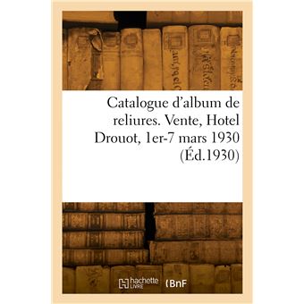 Catalogue d'album de reliures. Vente, Hotel Drouot, 1er-7 mars 1930