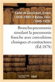 Broncho-pneumonie simulant la pneumonie franche avec convulsions cloniques et contractures