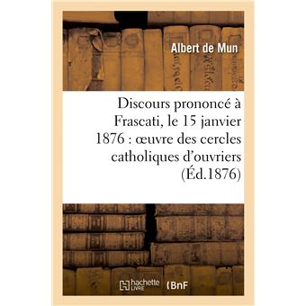 Discours prononcé à Frascati, le 15 janvier 1876 : oeuvre des cercles catholiques d'ouvriers