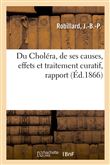 Du Choléra, de ses causes, effets et traitement curatif, rapport
