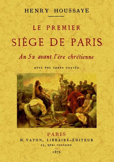 Le premier siège deParis : an 52 avant l'ère chrétienne - Henry Houssaye - broché